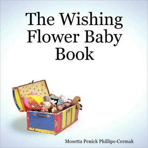 The Wishing Flower Baby Book de Mosetta Penick Phillips-Cermak