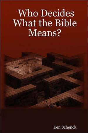 Who Decides What the Bible Means? de Ken Schenck