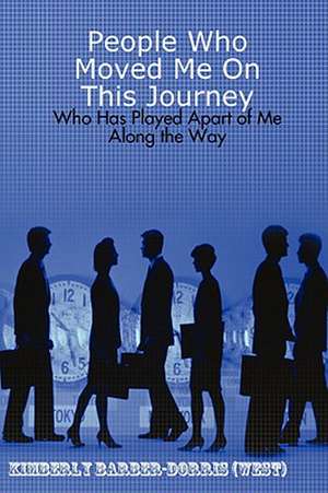 People Who Moved Me on This Journey de Kimberly L. Barber-Dorris