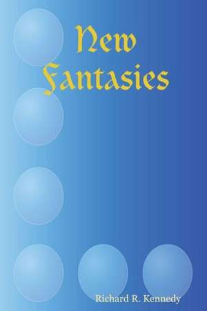 New Fantasies de Richard R. Kennedy