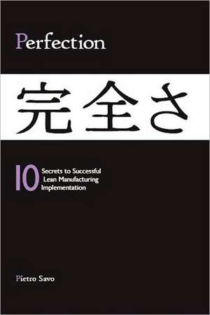 Perfection - 10 Secrets to Successful Lean Manufacturing Implementation de Pietro Savo M. a. S.