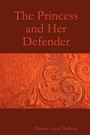 The Princess and Her Defender de Donna Luers Webster