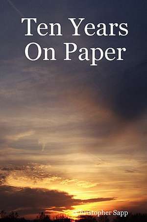 Ten Years On Paper de Christopher Sapp