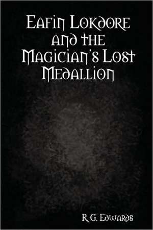 Eafin Lokdore and the Magician's Lost Medallion de R. G. Edwards