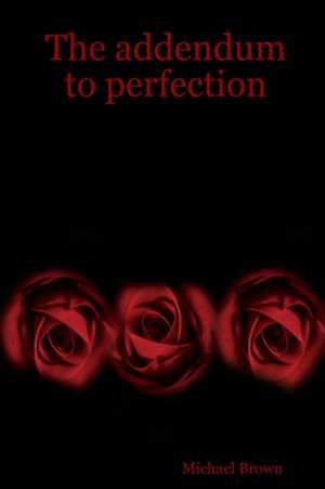 The addendum to perfection de Michael Brown