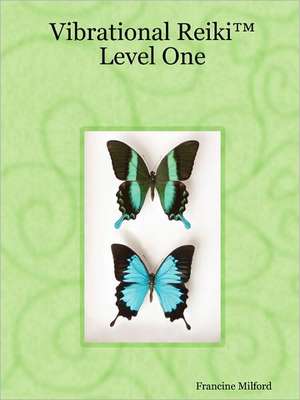 Vibrational Reiki¿ Level One de Francine Milford