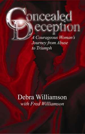 Concealed Deception: A Courageous Woman's Journey from Abuse to Triumph de Debra Lynn Williamson