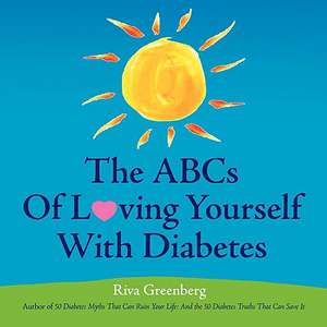 The Abcs of Loving Yourself With Diabetes: Completely, Wholeheartedly, Joyfully, Courageously and Tenderly de Riva Greenberg