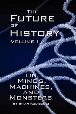 The Future of History Volume I de Brian Rodriguez