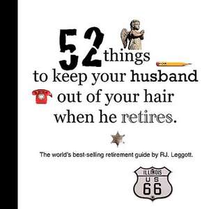 52 Things to Keep Your Husband Out of Your Hair When He Retires - Us Edition de Raymond Leggott