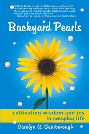 Backyard Pearls: Cultivating Wisdom and Joy in Everyday Life de Carolyn Scarborough