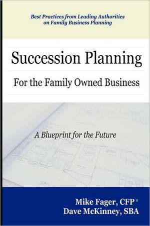 Succession Planning for the Family Owned Business de Mike Fager