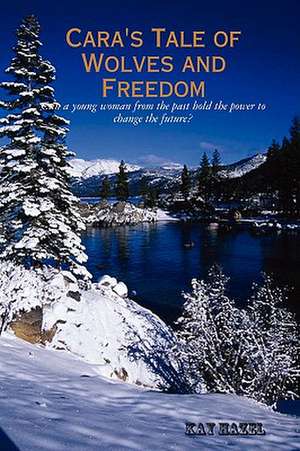 Cara's Tale of Wolves and Freedom de Kay Hazel