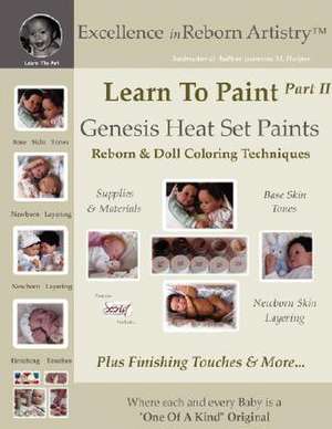 Learn to Paint Part 2: Genesis Heat Set Paints Newborn Layering Color Techniques for Reborns & Doll Making Kits - Excellence in Reborn Artist de Jeannine Holper