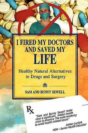 I Fired My Doctors and Saved My Life de Sam Sewell