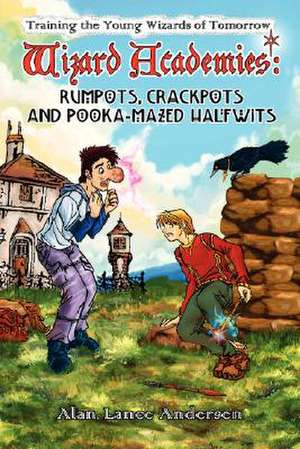 Wizard Academies - Rumpots, Crackpots, and Pooka-Mazed Halfwits de Alan Lance Andersen