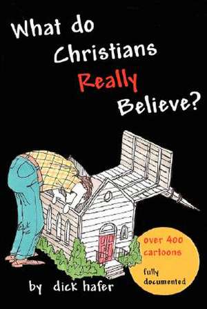 What Do Christians Really Believe de Dick Hafer