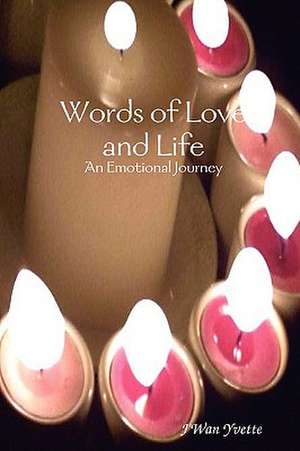 Words of Love and Life: An Emotional Journey de J'Wan Yvette