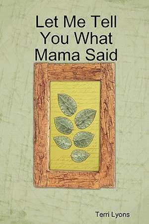 Let Me Tell You What Mama Said de Terri Lyons