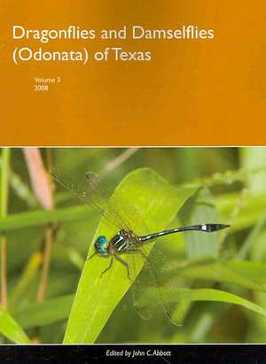 Dragonflies and Damselflies (Odonata) of Texas, Volume 3 de John Abbott