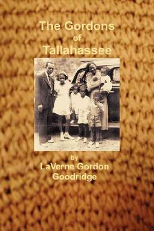 The Gordons of Tallahassee de Laverne Gordon Goodridge