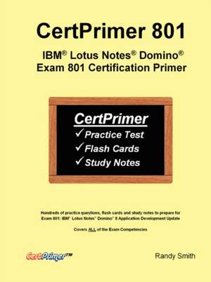 Certprimer 801: IBM (R) Lotus Notes (R) Domino (R) Exam 801 Certification Primer de Randy Smith