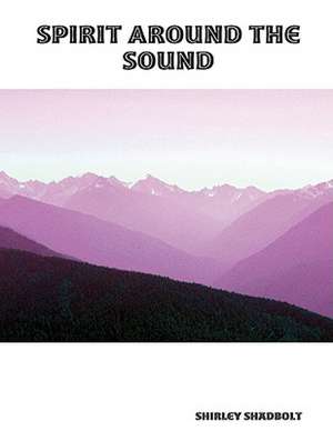 Spirit Around the Sound de Shirley Shadbolt