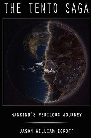 The Tento Saga: Mankind's Perilous Journey de Jason Egroff