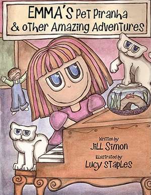 Emma's Pet Piranha, & Other Amazing Adventures de Jill Simon