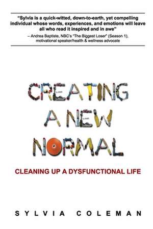 Creating a New Normal: Cleaning Up a Dysfunctional Life de Sylvia Coleman