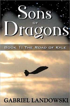 Sons of Dragons - Book 1: The Road of Kyle de Gabriel Landowski