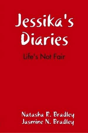 Jessika's Diaries: Life's Not Fair de Natasha R. Bradley