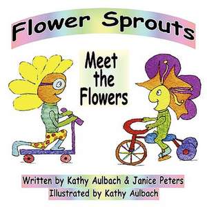 Flower Sprouts: Meet the Flowers de Kathy Aulbach