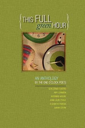 This Full Green Hour de O'Clock Poets One O'Clock Poets