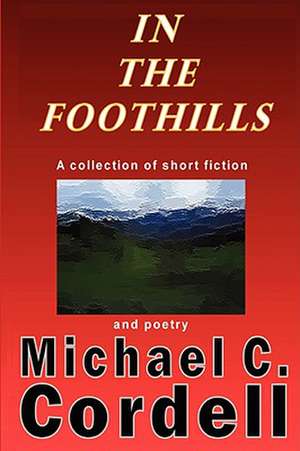 In the Foothills de Michael C. Cordell