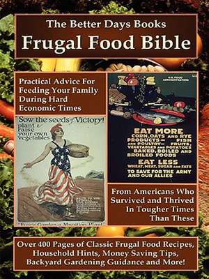 The Better Days Books Frugal Food Bible: Practical Advice for Feeding Your Family During Hard Economic Times from Americans Who Survived and Thrived I de Days Books Better Days Books