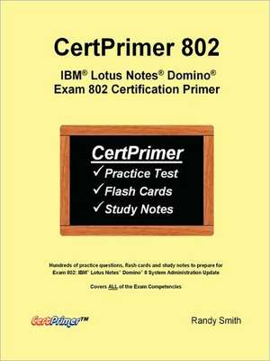 Certprimer 802: IBM Lotus Notes Domino Exam 802 Certification Primer de Randy Smith