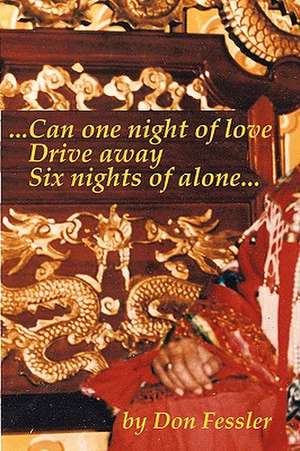 ...Can One Night of Love Drive Away Six Nights of Alone... de Don Fessler