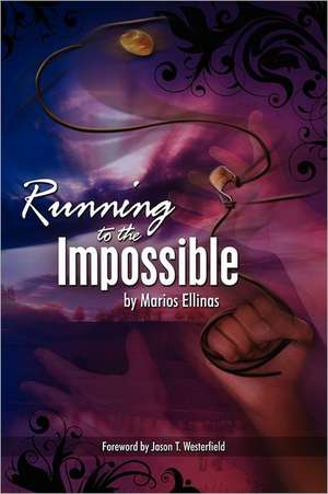 Running to the Impossible: Sustenance for Humanity's Journey Home de Marios Ellinas