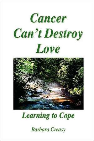 Cancer Can't Destroy Love de Barbara Creasy