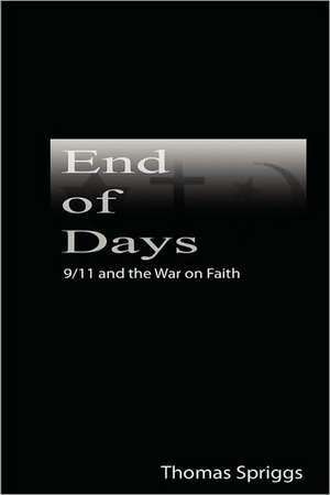 End of Days: 9/11 and the War on Faith de Thomas Spriggs