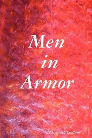 Men in Armor de Elizabeth Ludlam