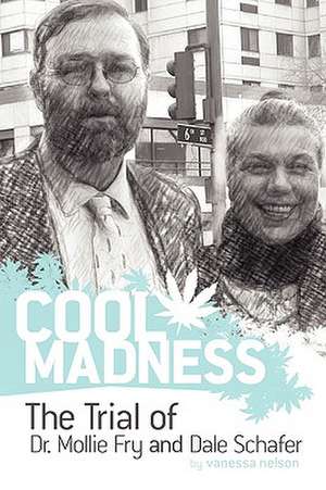 Cool Madness, the Trial of Dr. Mollie Fry and Dale Schafer de Vanessa Nelson