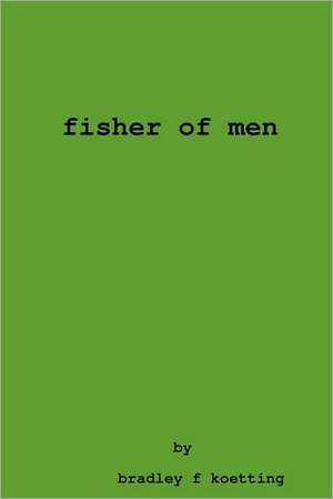 Fisher of Men de Bradley F. Koetting