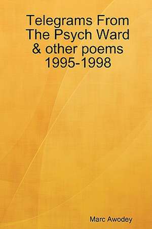 Telegrams from the Psych Ward & Other Poems 1995-1998 de Marc Awodey