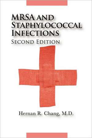 Mrsa and Staphylococcal Infections, Second Edition de M. D. Hernan R. Chang