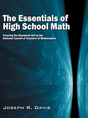 The Essentials of High School Math: Covering the Standards Set by the National Council of Teachers of Mathematics de Joseph R. Davis