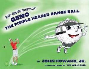 The Adventures of Geno The Pimple Headed Range Ball de John Howard