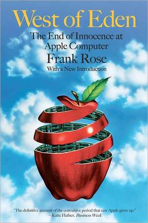 West of Eden: The End of Innocence at Apple Computer de Frank Rose