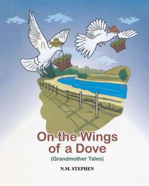 On the Wings of a Dove: Grandmother Tales de N. M. Stephen